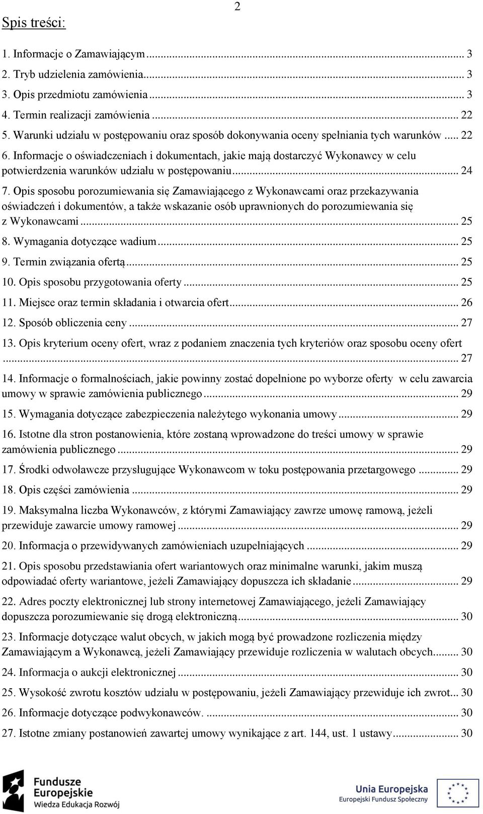 Informacje o oświadczeniach i dokumentach, jakie mają dostarczyć Wykonawcy w celu potwierdzenia warunków udziału w postępowaniu... 24 7.