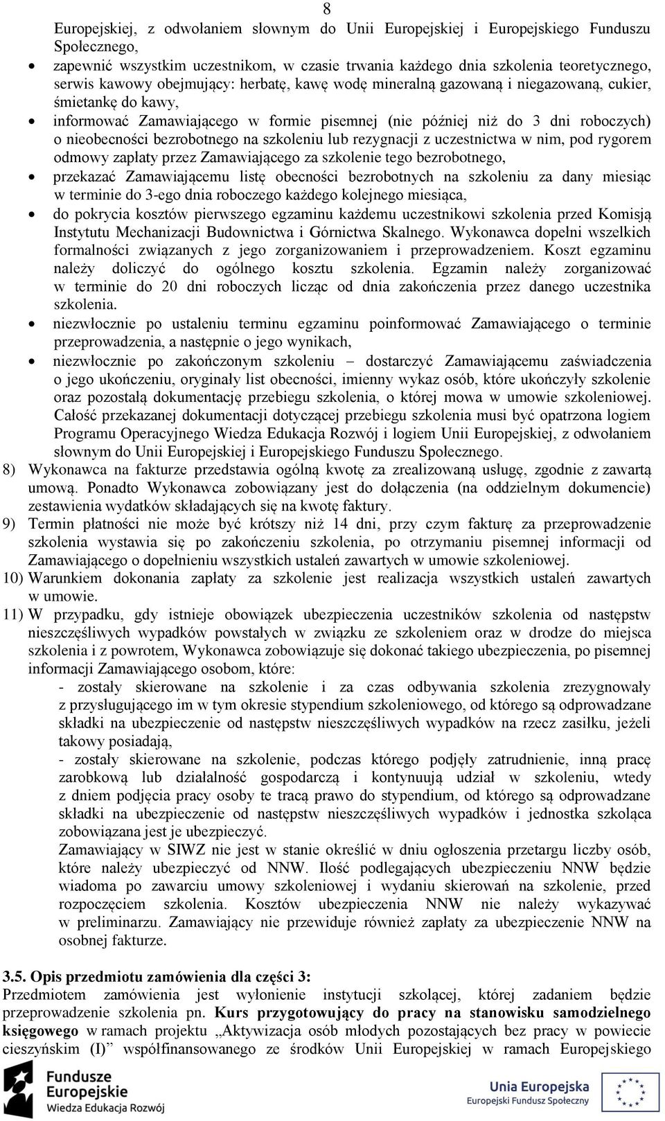 na szkoleniu lub rezygnacji z uczestnictwa w nim, pod rygorem odmowy zapłaty przez Zamawiającego za szkolenie tego bezrobotnego, przekazać Zamawiającemu listę obecności bezrobotnych na szkoleniu za