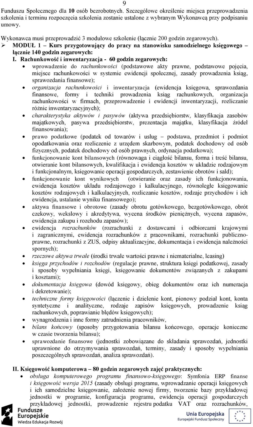 Rachunkowość i inwentaryzacja - 60 godzin zegarowych: wprowadzenie do rachunkowości (podstawowe akty prawne, podstawowe pojęcia, miejsce rachunkowości w systemie ewidencji społecznej, zasady