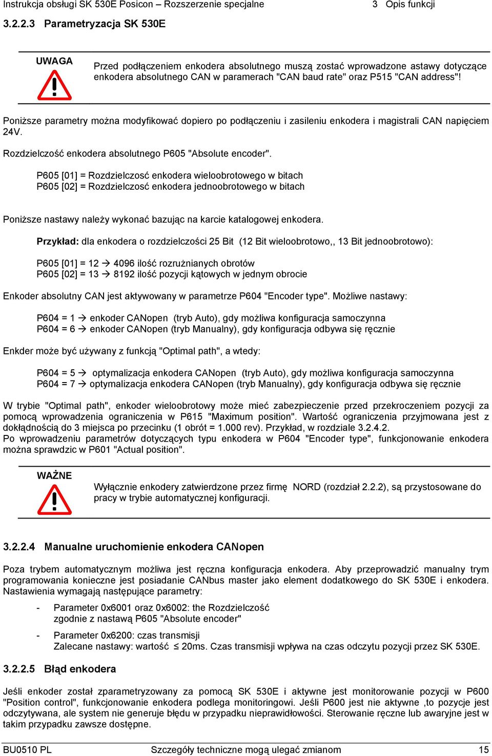 Poniższe parametry można modyfikować dopiero po podłączeniu i zasileniu enkodera i magistrali CAN napięciem 24V. Rozdzielczość enkodera absolutnego P605 "Absolute encoder".