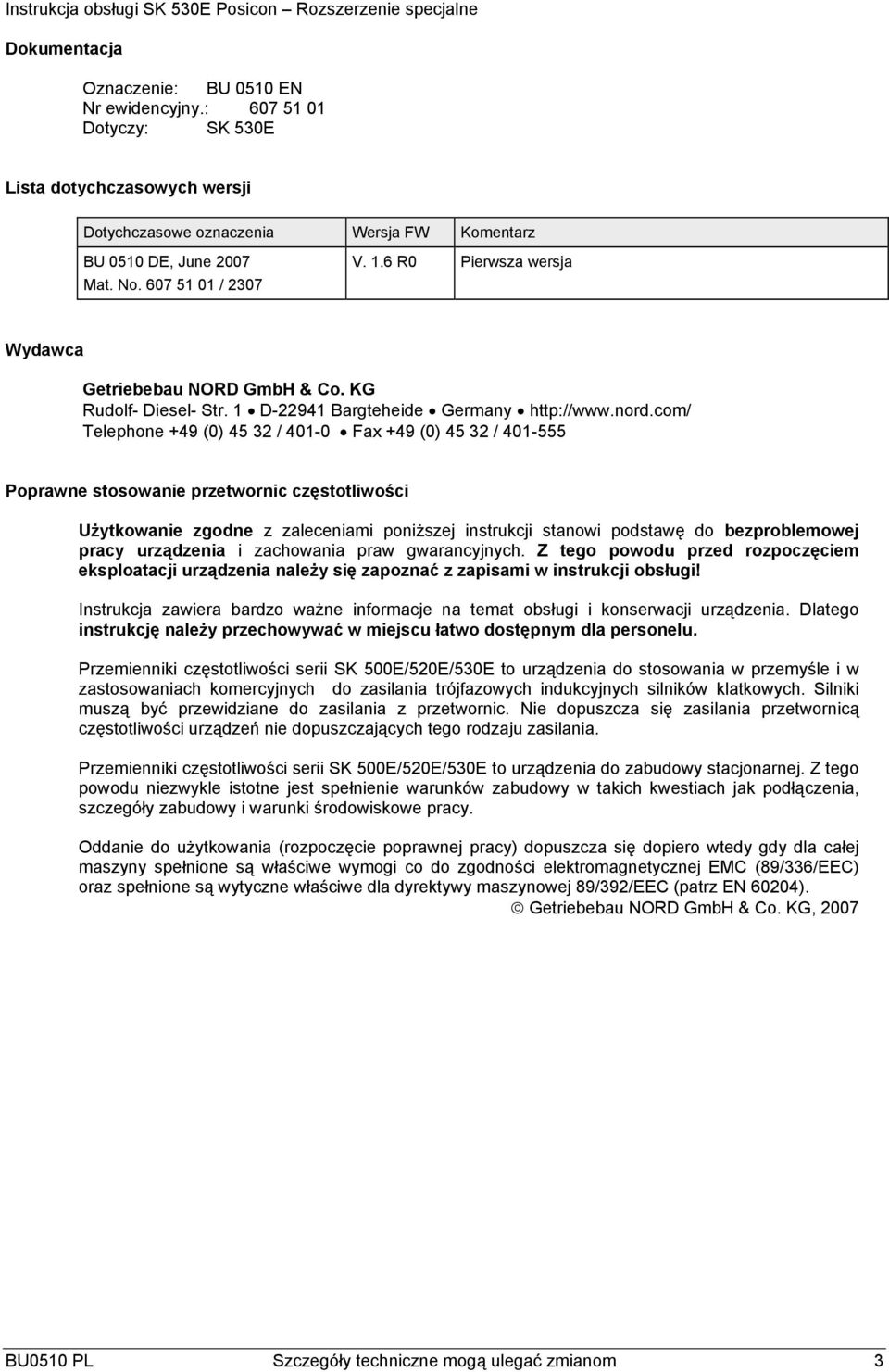 com/ Telephone +49 (0) 45 32 / 401-0 Fax +49 (0) 45 32 / 401-555 Poprawne stosowanie przetwornic częstotliwości Użytkowanie zgodne z zaleceniami poniższej instrukcji stanowi podstawę do