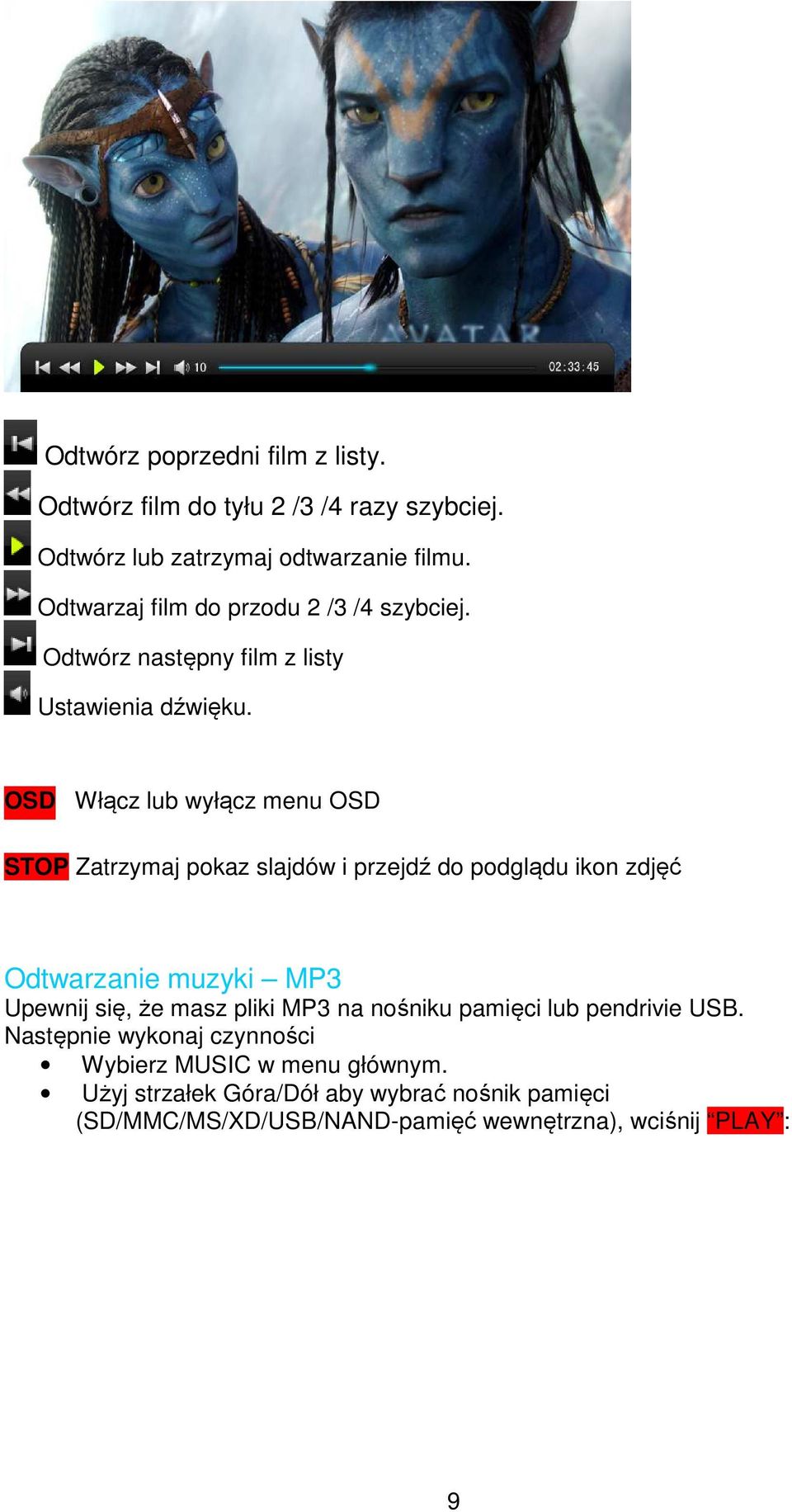 OSD Włącz lub wyłącz menu OSD STOP Zatrzymaj pokaz slajdów i przejdź do podglądu ikon zdjęć Odtwarzanie muzyki MP3 Upewnij się, że masz