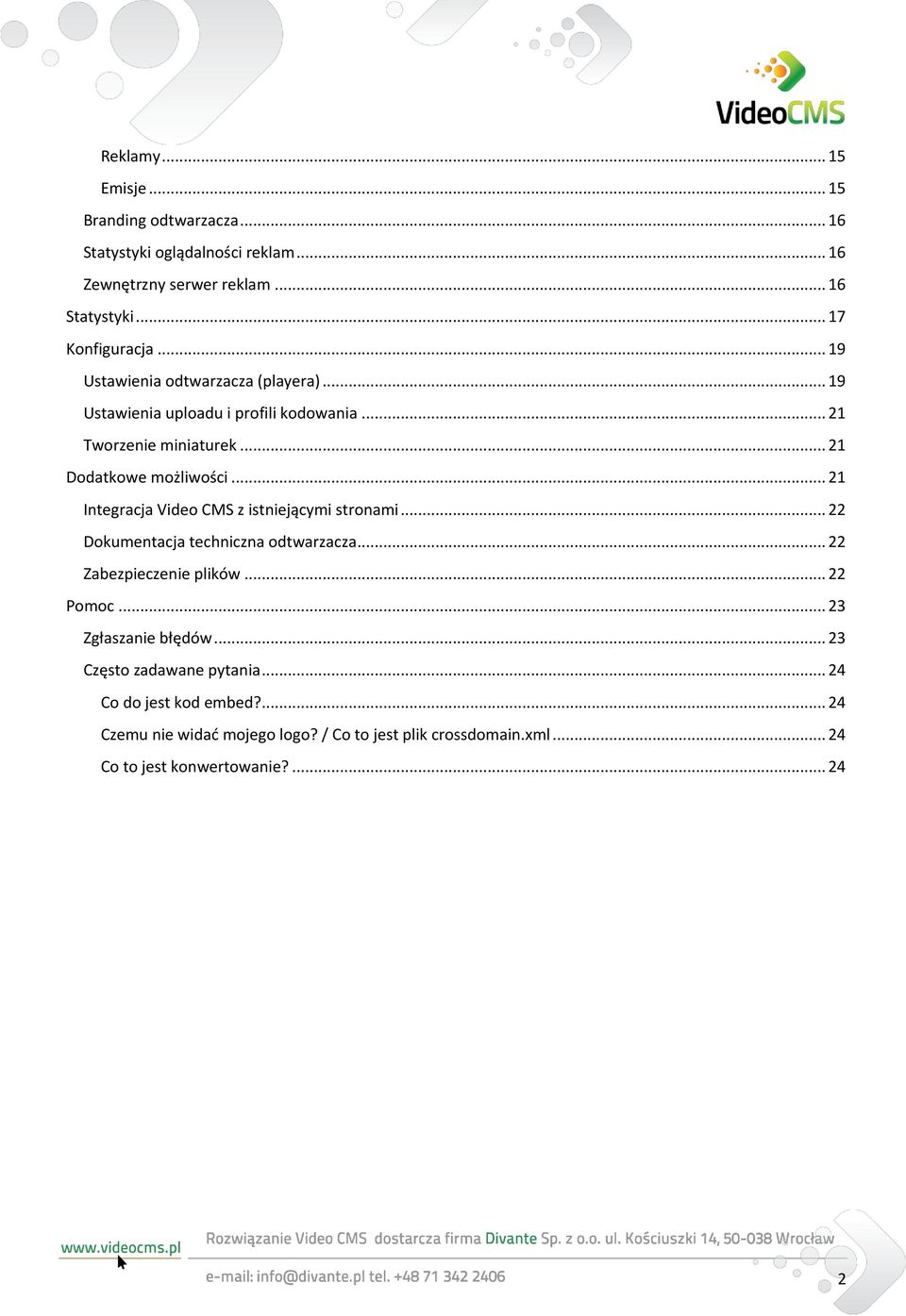 .. 21 Integracja Video CMS z istniejącymi stronami... 22 Dokumentacja techniczna odtwarzacza... 22 Zabezpieczenie plików... 22 Pomoc.