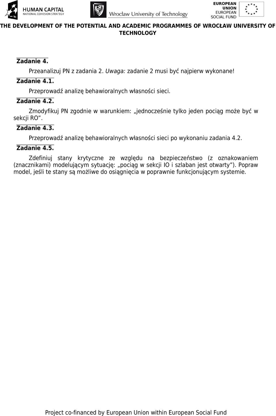 Przeprowadź analizę behawioralnych własności sieci po wykonaniu zadania 4.2. Zadanie 4.5.