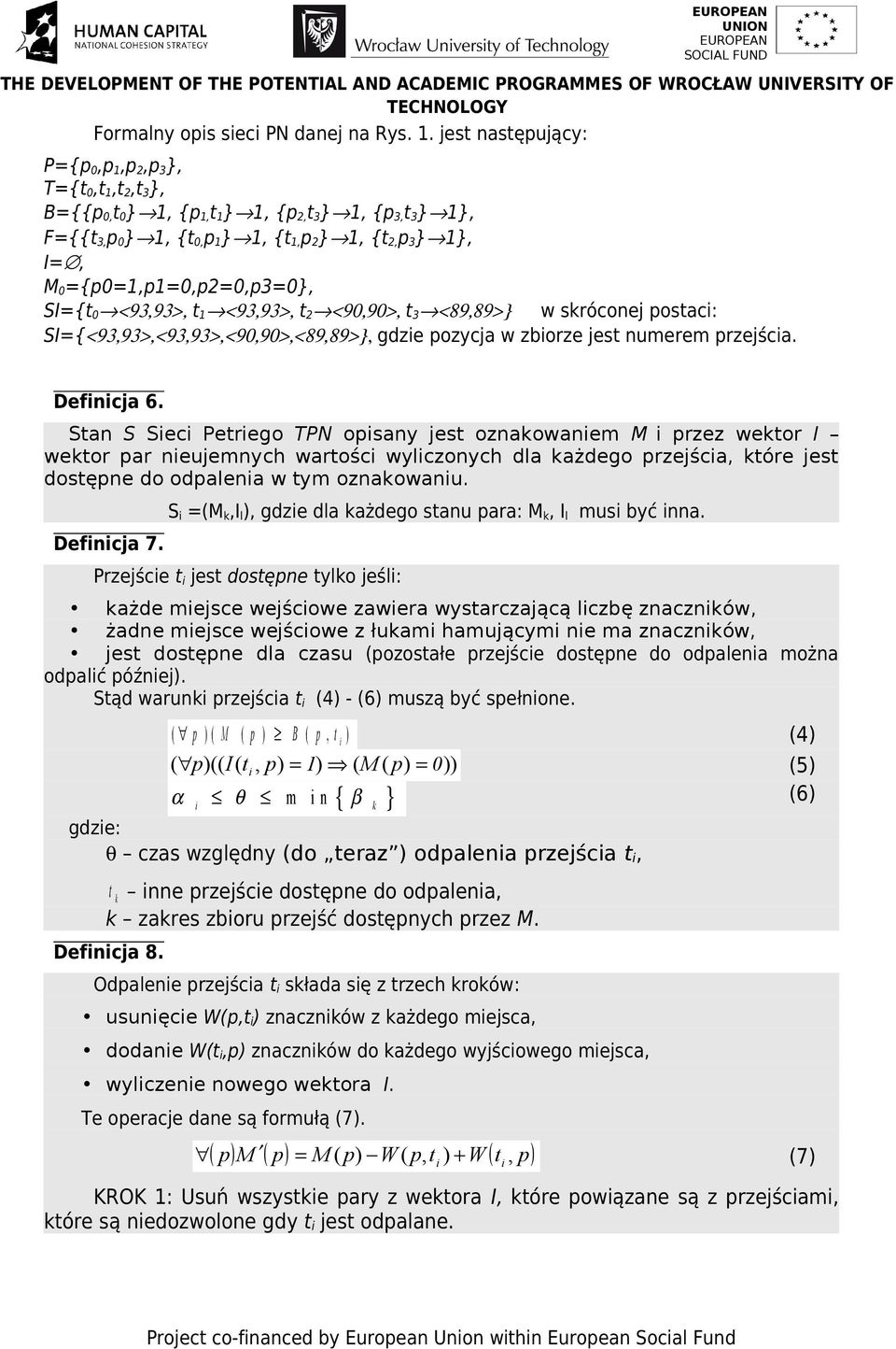 <93,93>, t2 <90,90>, t3 <89,89>} w skróconej postaci: SI={<93,93>,<93,93>,<90,90>,<89,89>}, gdzie pozycja w zbiorze jest numerem przejścia. Definicja 6.