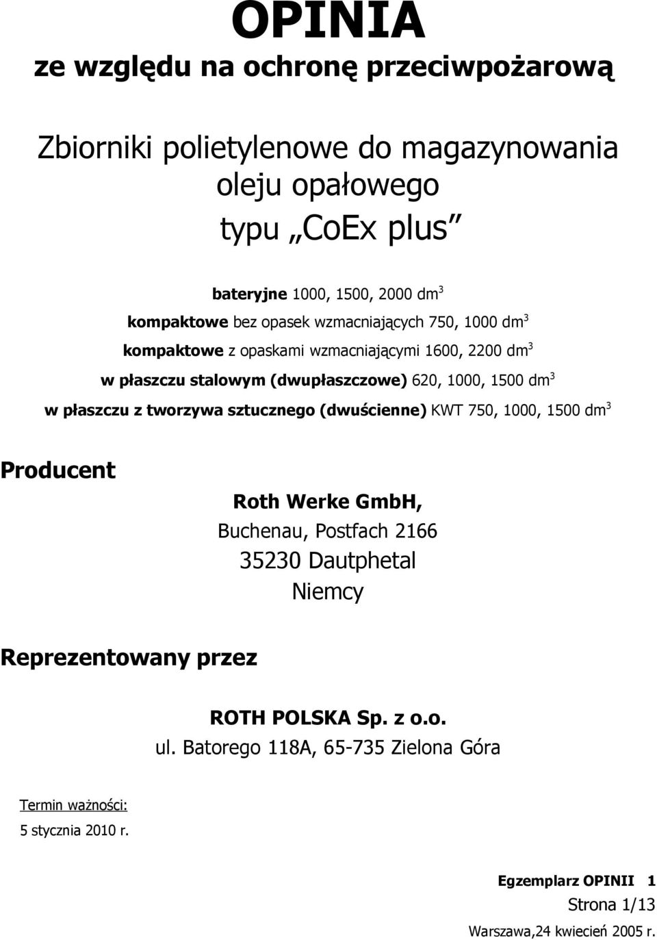 dm 3 w płaszczu z tworzywa sztucznego (dwuścienne) KWT 750, 1000, 1500 dm 3 Producent Roth Werke GmbH, Buchenau, Postfach 2166 35230 Dautphetal Niemcy