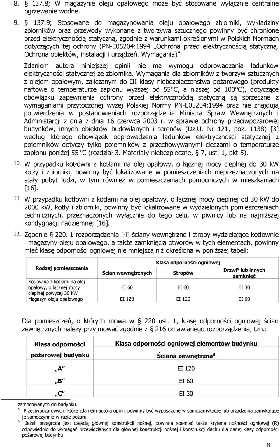 9; Stosowane do magazynowania oleju opałowego zbiorniki, wykładziny zbiorników oraz przewody wykonane z tworzywa sztucznego powinny być chronione przed elektrycznością statyczną, zgodnie z warunkami