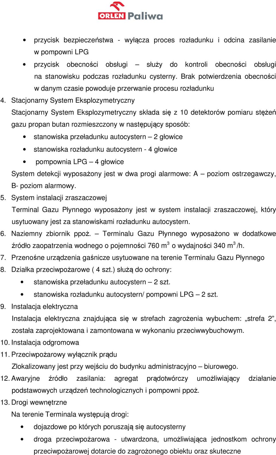 Stacjonarny System Eksplozymetryczny Stacjonarny System Eksplozymetryczny składa się z 10 detektorów pomiaru stężeń gazu propan butan rozmieszczony w następujący sposób: stanowiska przeładunku