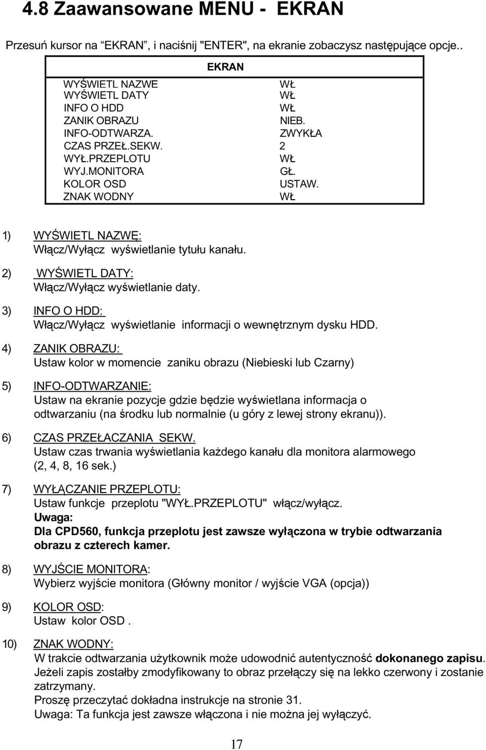 2) WYŚWIETL DATY: Włącz/Wyłącz wyświetlanie daty. 3) INFO O HDD: Włącz/Wyłącz wyświetlanie informacji o wewnętrznym dysku HDD.