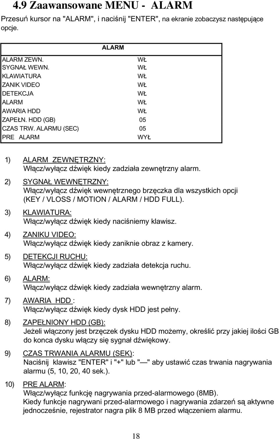 2) SYGNAŁ WEWNĘTRZNY: Włącz/wyłącz dźwięk wewnętrznego brzęczka dla wszystkich opcji (KEY / VLOSS / MOTION / ALARM / HDD FULL). 3) KLAWIATURA: Włącz/wyłącz dźwięk kiedy naciśniemy klawisz.