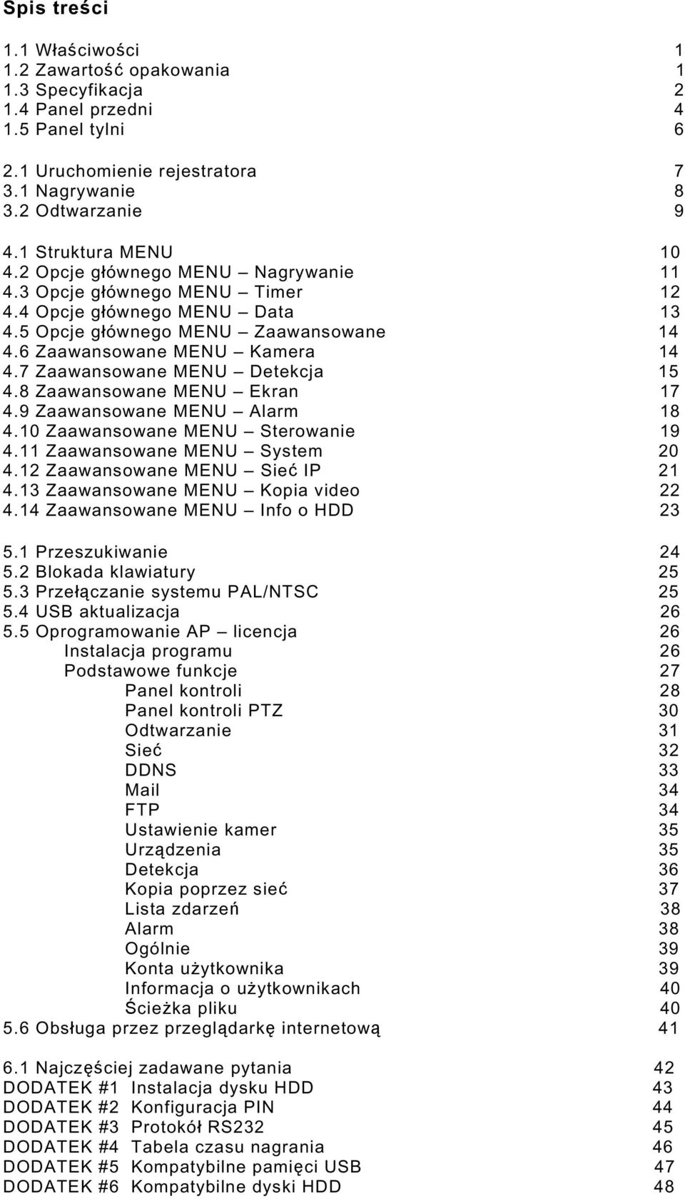 7 Zaawansowane MENU Detekcja 15 4.8 Zaawansowane MENU Ekran 17 4.9 Zaawansowane MENU Alarm 18 4.10 Zaawansowane MENU Sterowanie 19 4.11 Zaawansowane MENU System 20 4.12 Zaawansowane MENU Sieć IP 21 4.