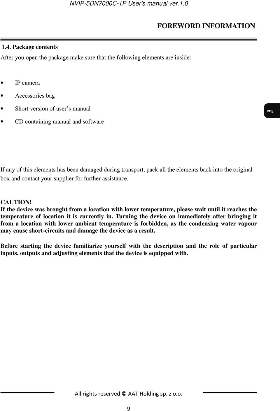 Short CD containing version of manual user s and manual software CD containing manual and software If any of this elements has been damaged during transport, pack all the elements back into the