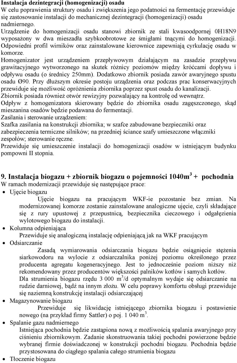 Odpowiedni profil wirników oraz zainstalowane kierownice zapewniają cyrkulację osadu w komorze.