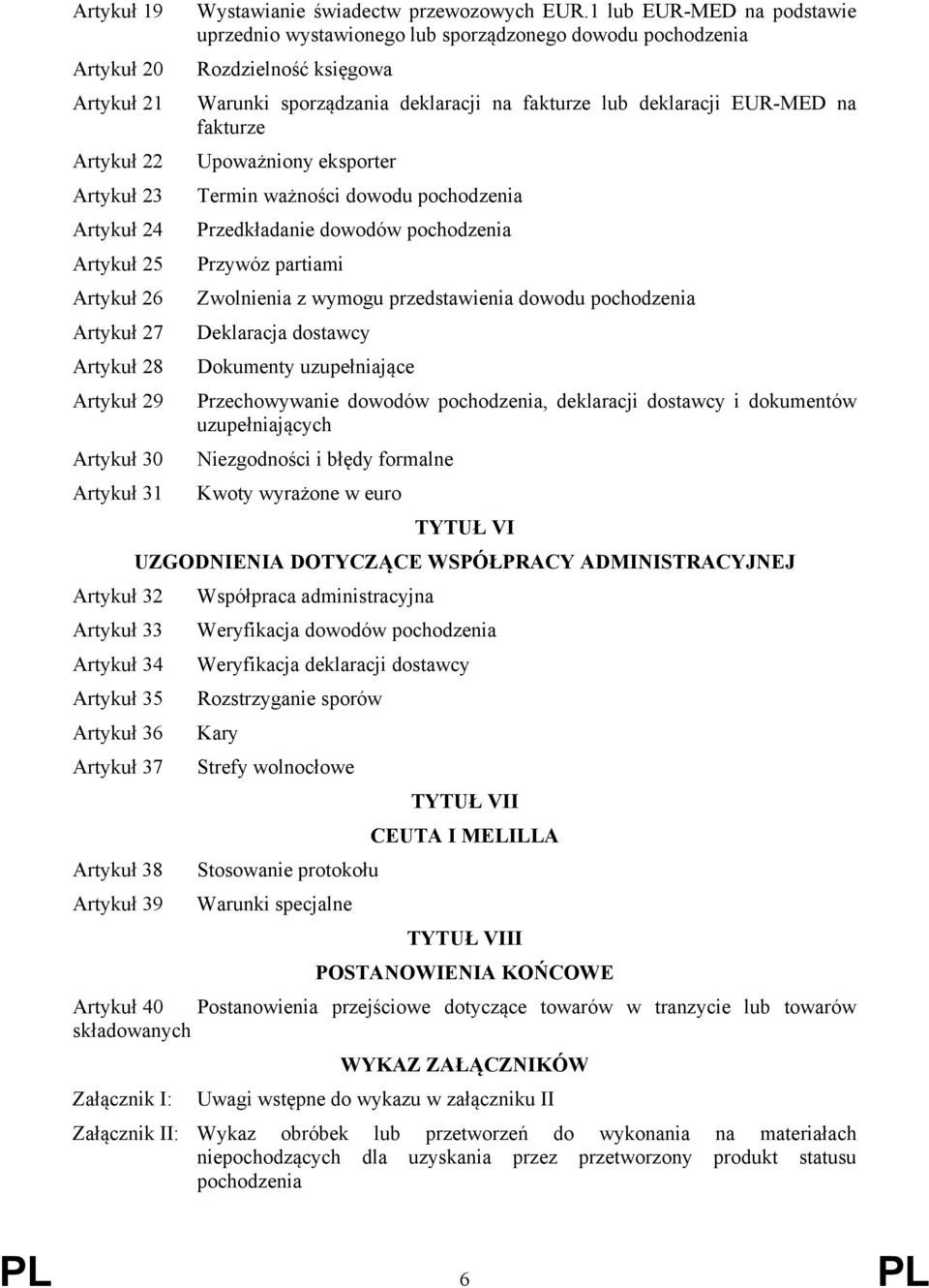 eksporter Termin ważności dowodu pochodzenia Przedkładanie dowodów pochodzenia Przywóz partiami Zwolnienia z wymogu przedstawienia dowodu pochodzenia Deklaracja dostawcy Dokumenty uzupełniające