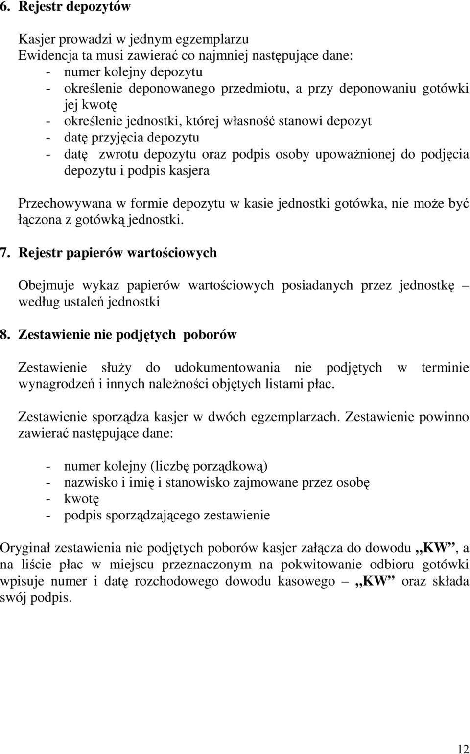 Przechowywana w formie depozytu w kasie jednostki gotówka, nie może być łączona z gotówką jednostki. 7.