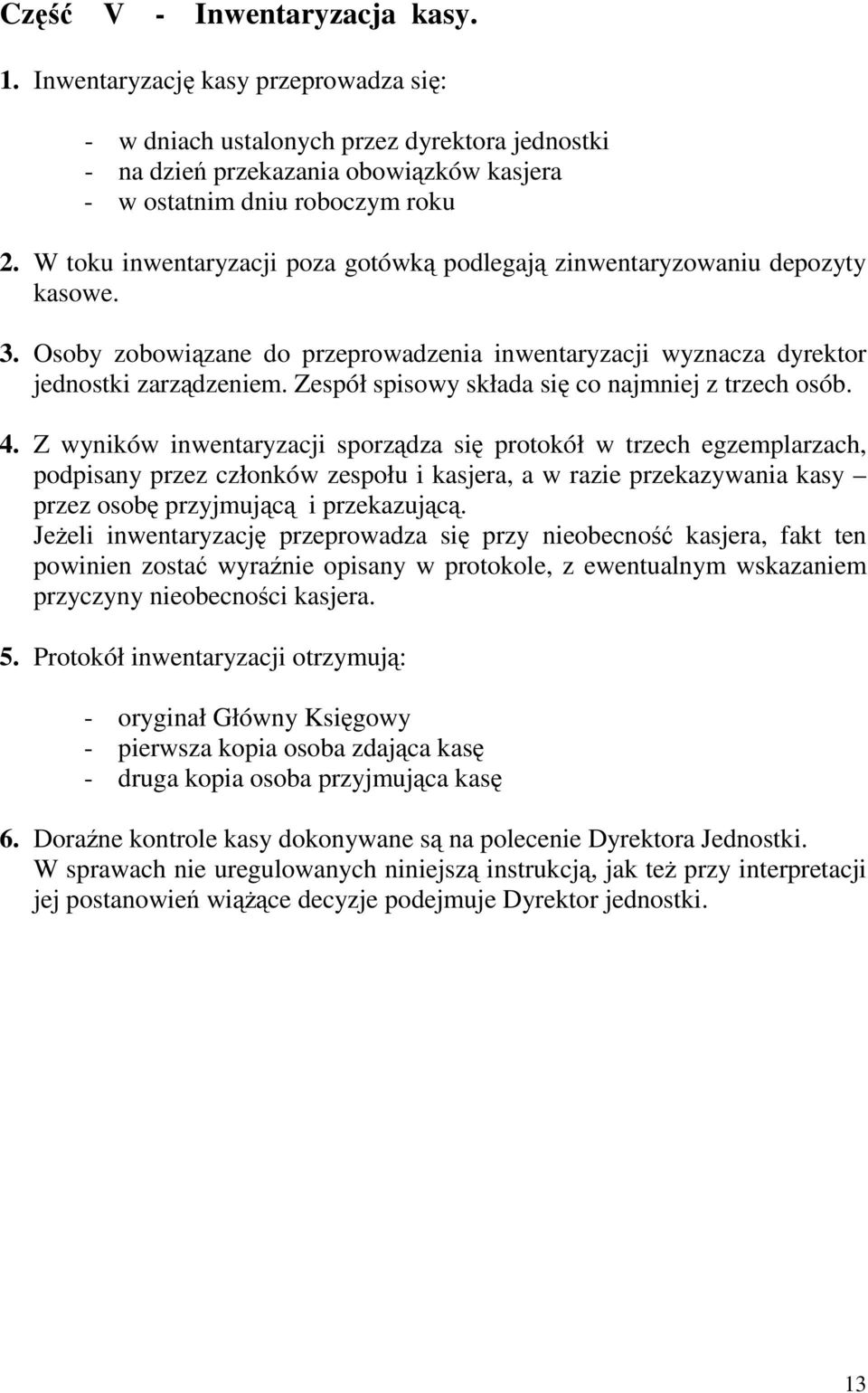 Zespół spisowy składa się co najmniej z trzech osób. 4.