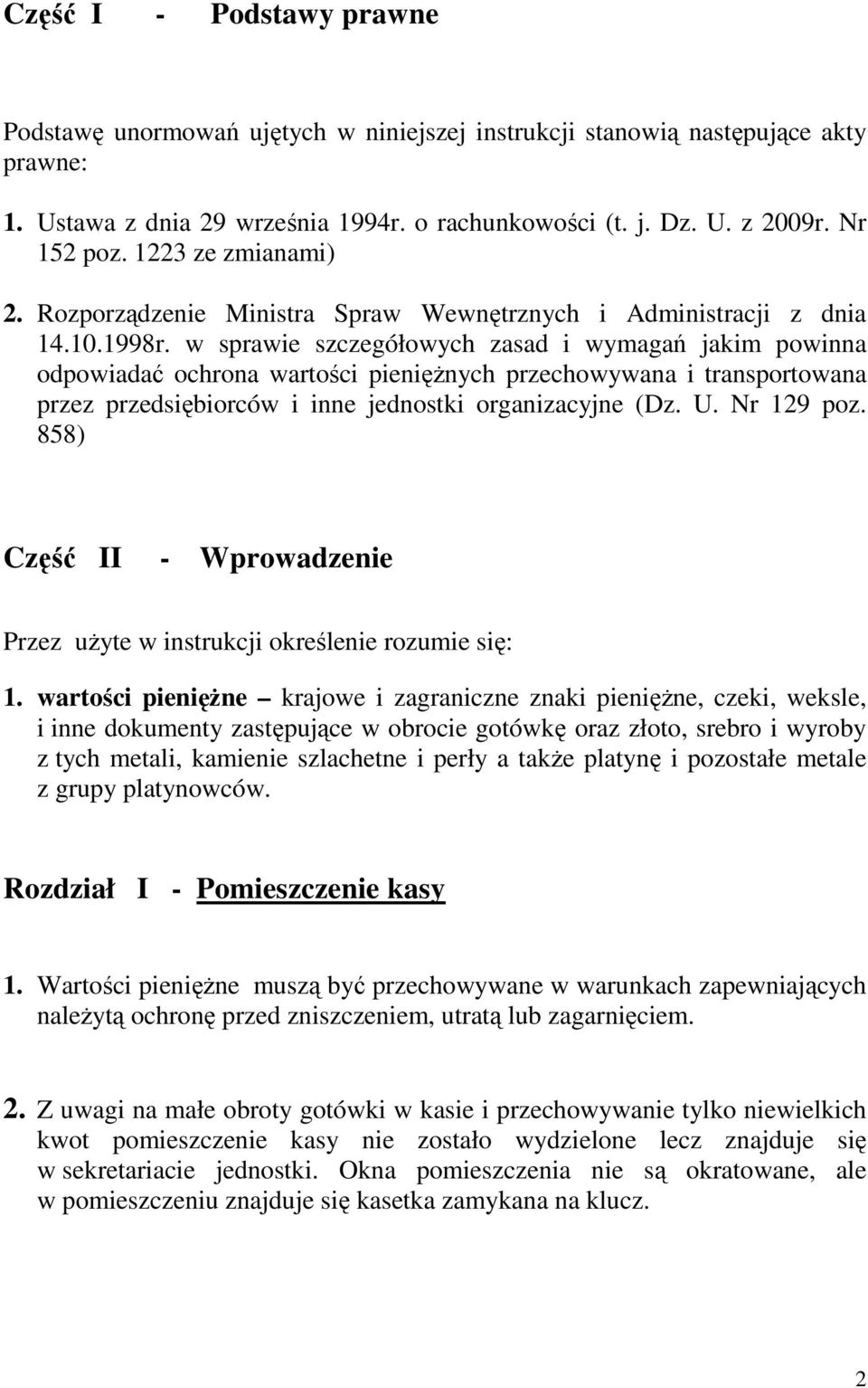 w sprawie szczegółowych zasad i wymagań jakim powinna odpowiadać ochrona wartości pieniężnych przechowywana i transportowana przez przedsiębiorców i inne jednostki organizacyjne (Dz. U. Nr 129 poz.