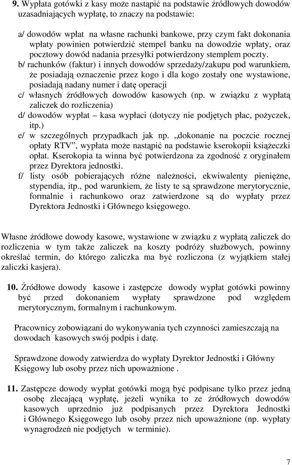 b/ rachunków (faktur) i innych dowodów sprzedaży/zakupu pod warunkiem, że posiadają oznaczenie przez kogo i dla kogo zostały one wystawione, posiadają nadany numer i datę operacji c/ własnych