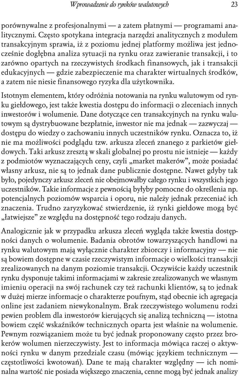 transakcji, i to zarówno opartych na rzeczywistych środkach finansowych, jak i transakcji edukacyjnych gdzie zabezpieczenie ma charakter wirtualnych środków, a zatem nie niesie finansowego ryzyka dla