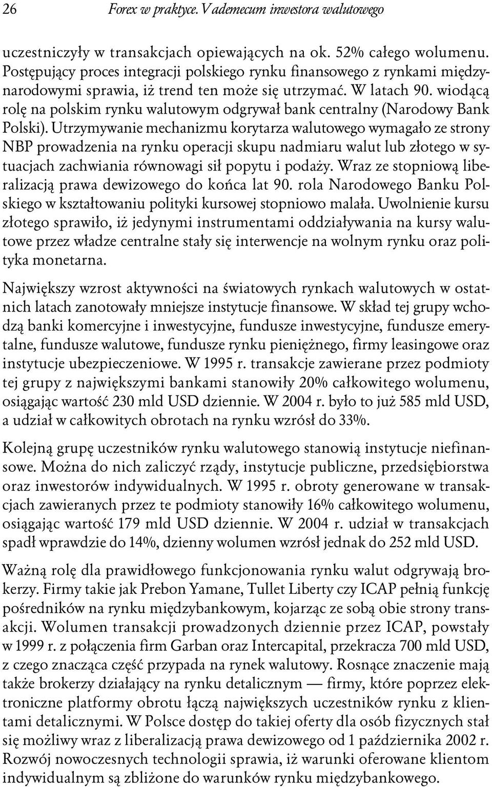 wiodącą rolę na polskim rynku walutowym odgrywał bank centralny (Narodowy Bank Polski).