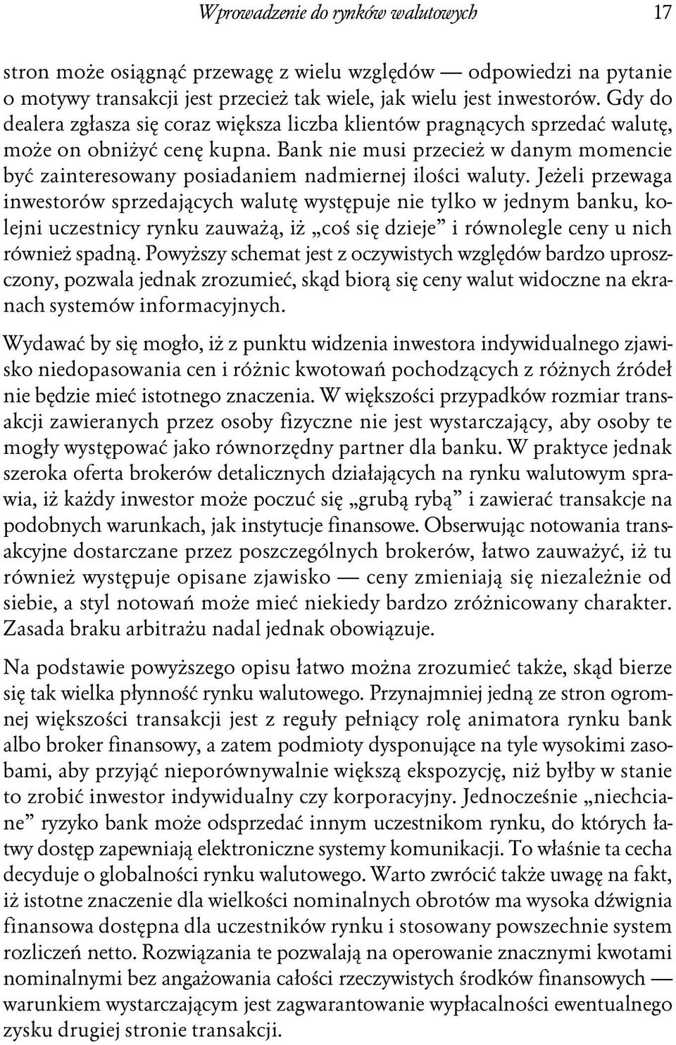 Bank nie musi przecież w danym momencie być zainteresowany posiadaniem nadmiernej ilości waluty.