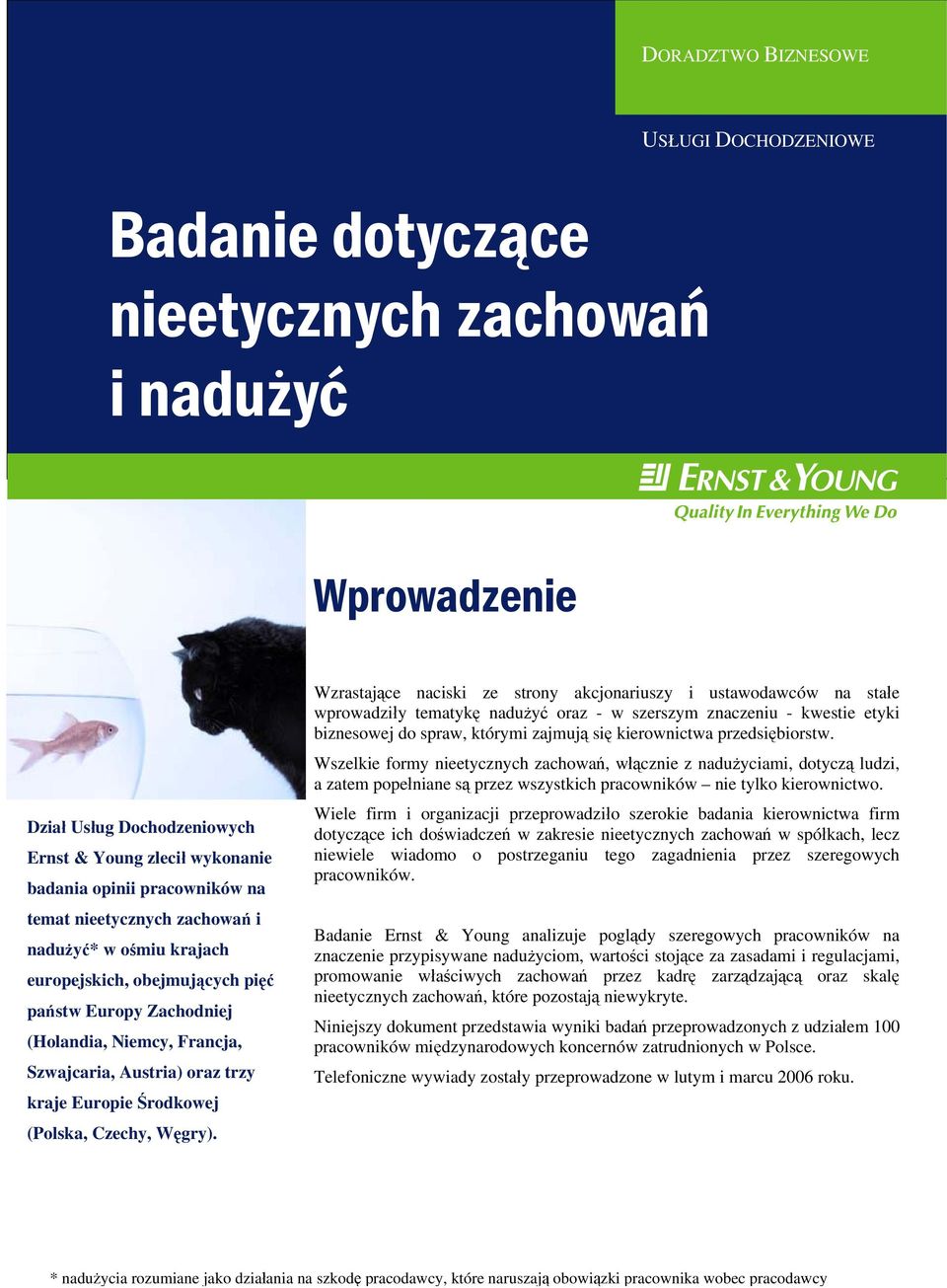 Wzrastające naciski ze strony akcjonariuszy i ustawodawców na stałe wprowadziły tematykę nadużyć oraz - w szerszym znaczeniu - kwestie etyki biznesowej do spraw, którymi zajmują się kierownictwa