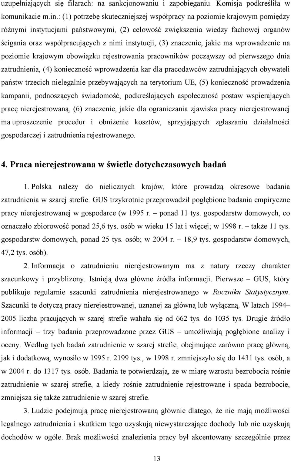 instytucji, (3) znaczenie, jakie ma wprowadzenie na poziomie krajowym obowiązku rejestrowania pracowników począwszy od pierwszego dnia zatrudnienia, (4) konieczność wprowadzenia kar dla pracodawców