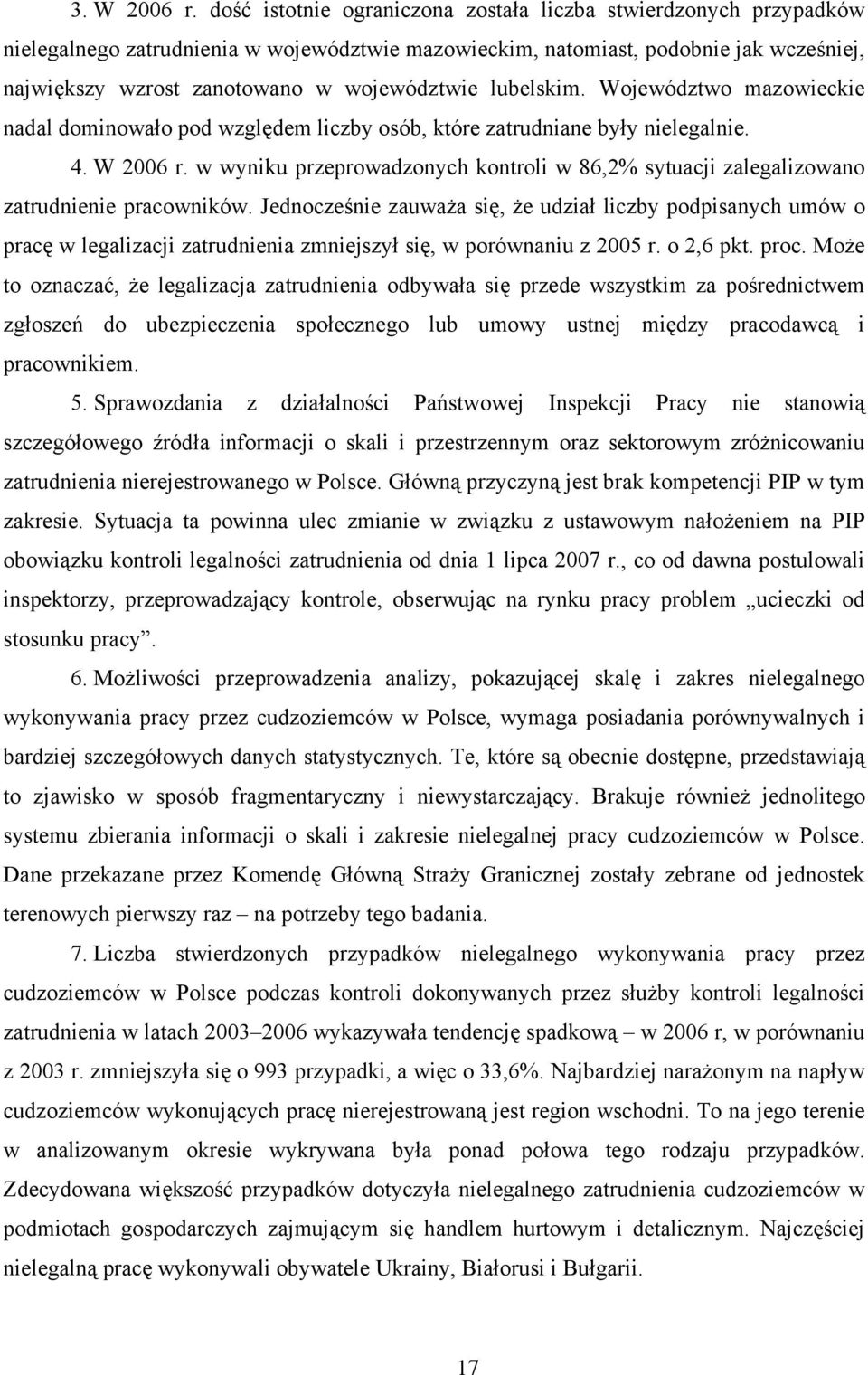 lubelskim. Województwo mazowieckie nadal dominowało pod względem liczby osób, które zatrudniane były nielegalnie. 4. W 2006 r.