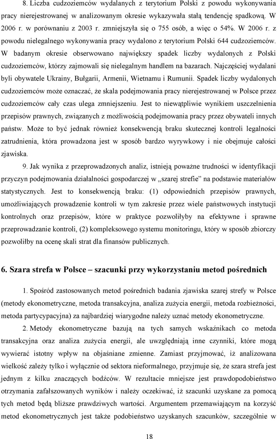 W badanym okresie obserwowano największy spadek liczby wydalonych z Polski cudzoziemców, którzy zajmowali się nielegalnym handlem na bazarach.