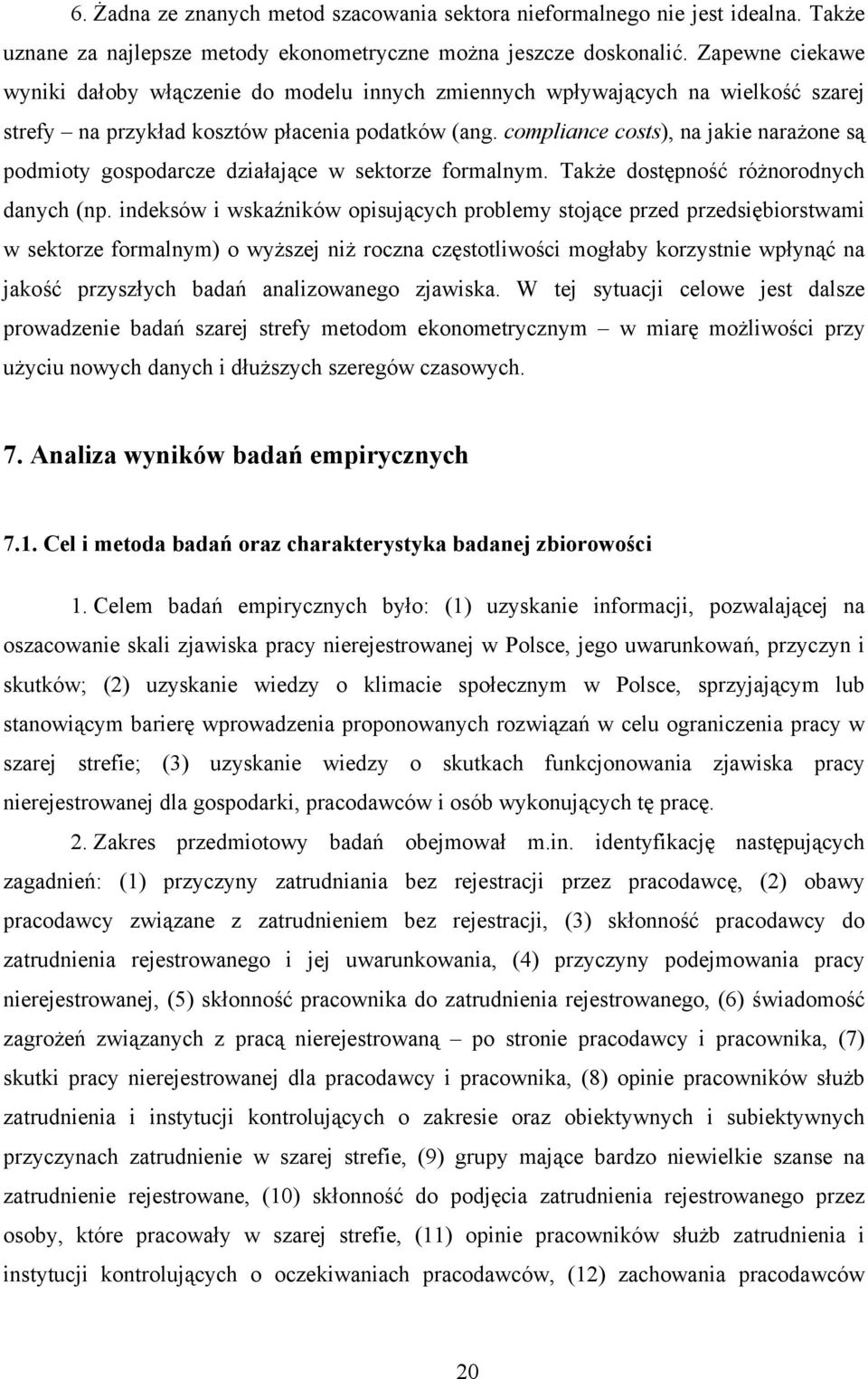 compliance costs), na jakie narażone są podmioty gospodarcze działające w sektorze formalnym. Także dostępność różnorodnych danych (np.