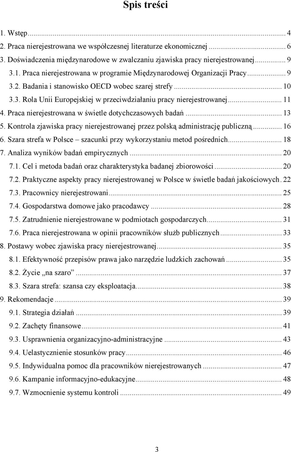 .. 13 5. Kontrola zjawiska pracy nierejestrowanej przez polską administrację publiczną... 16 6. Szara strefa w Polsce szacunki przy wykorzystaniu metod pośrednich... 18 7.