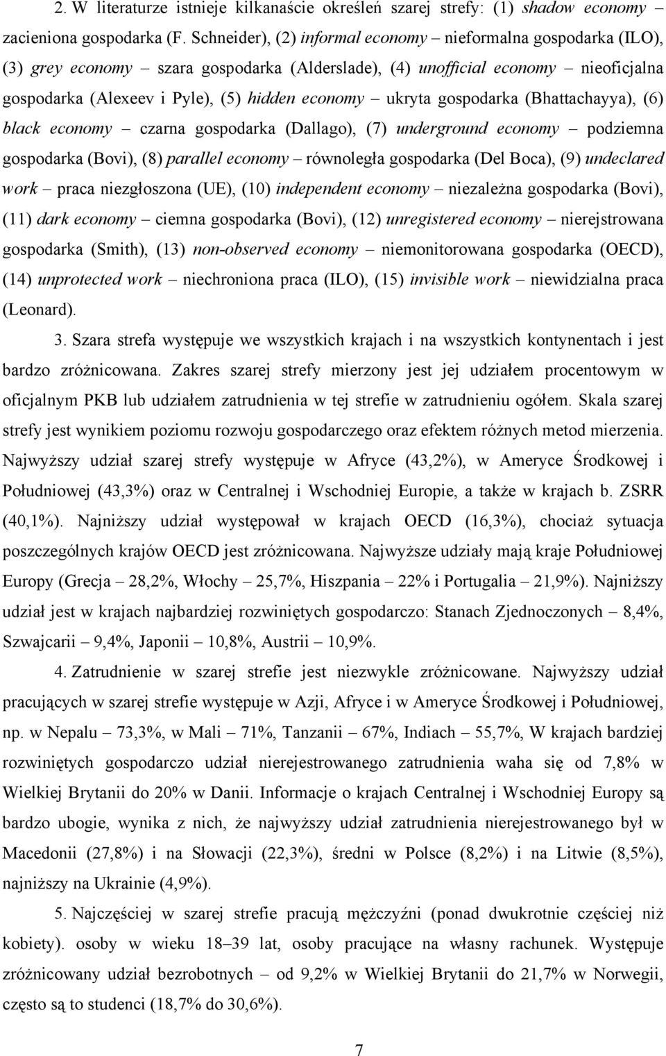 ukryta gospodarka (Bhattachayya), (6) black economy czarna gospodarka (Dallago), (7) underground economy podziemna gospodarka (Bovi), (8) parallel economy równoległa gospodarka (Del Boca), (9)