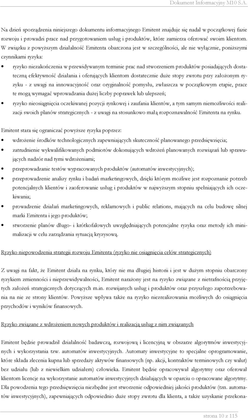 W związku z powyższym działalność Emitenta obarczona jest w szczególności, ale nie wyłącznie, poniższymi czynnikami ryzyka: ryzyko niezakończenia w przewidywanym terminie prac nad stworzeniem