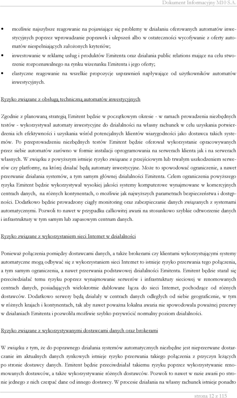 Emitenta i jego oferty; elastyczne reagowanie na wszelkie propozycje usprawnień napływające od użytkowników automatów inwestycyjnych.