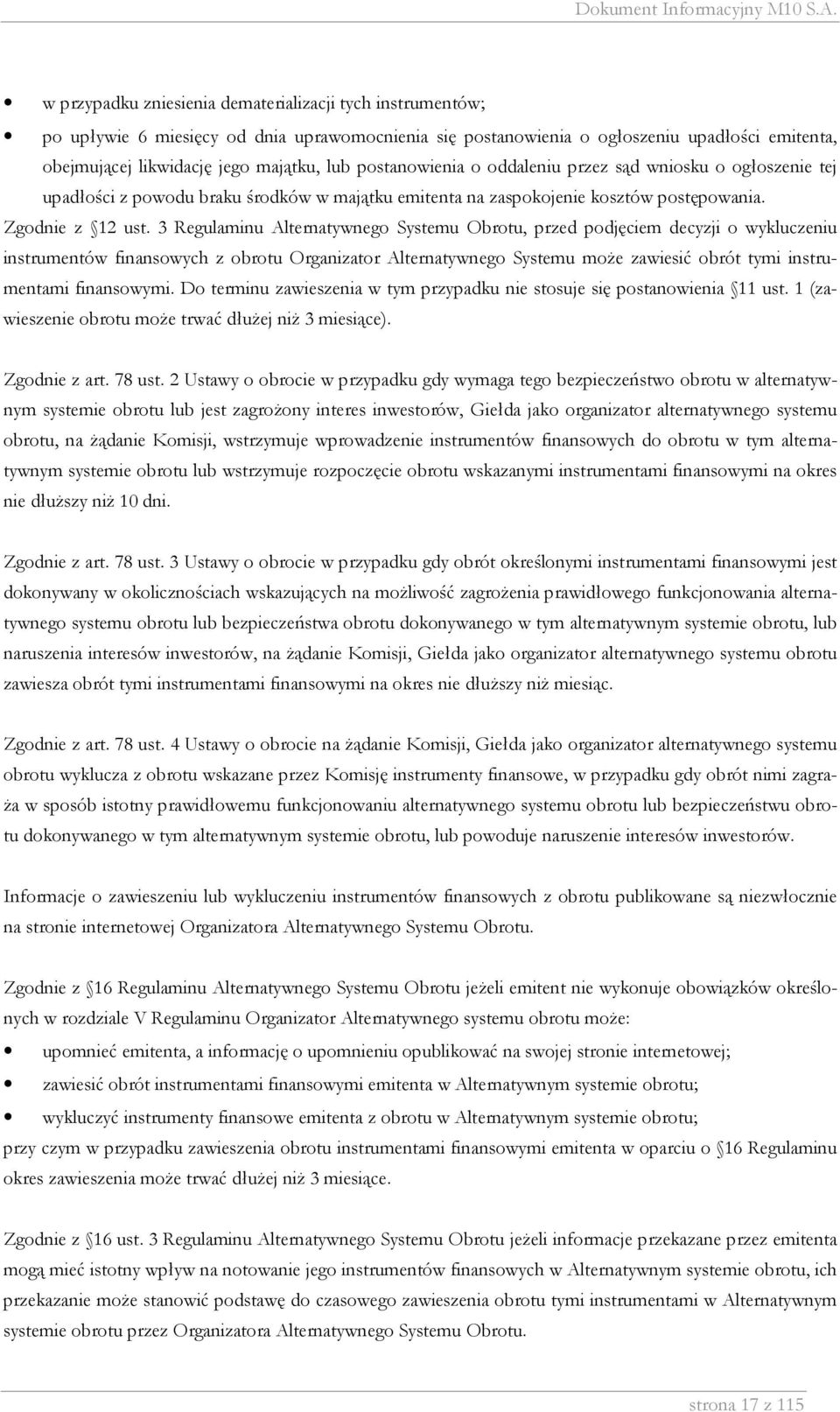 3 Regulaminu Alternatywnego Systemu Obrotu, przed podjęciem decyzji o wykluczeniu instrumentów finansowych z obrotu Organizator Alternatywnego Systemu może zawiesić obrót tymi instrumentami