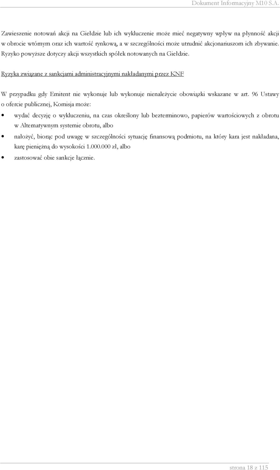 Ryzyka związane z sankcjami administracyjnymi nakładanymi przez KNF W przypadku gdy Emitent nie wykonuje lub wykonuje nienależycie obowiązki wskazane w art.