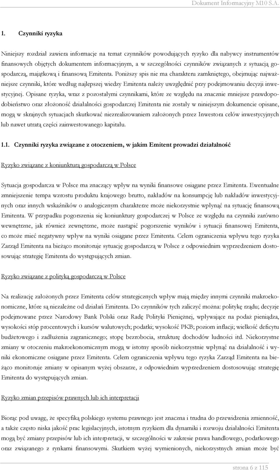 Poniższy spis nie ma charakteru zamkniętego, obejmując najważniejsze czynniki, które według najlepszej wiedzy Emitenta należy uwzględnić przy podejmowaniu decyzji inwestycyjnej.