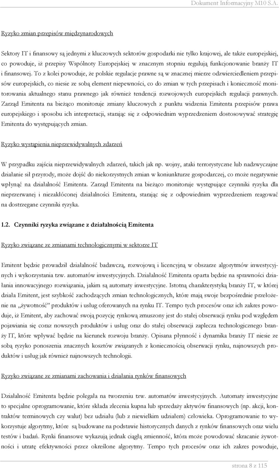 To z kolei powoduje, że polskie regulacje prawne są w znacznej mierze odzwierciedleniem przepisów europejskich, co niesie ze sobą element niepewności, co do zmian w tych przepisach i konieczność