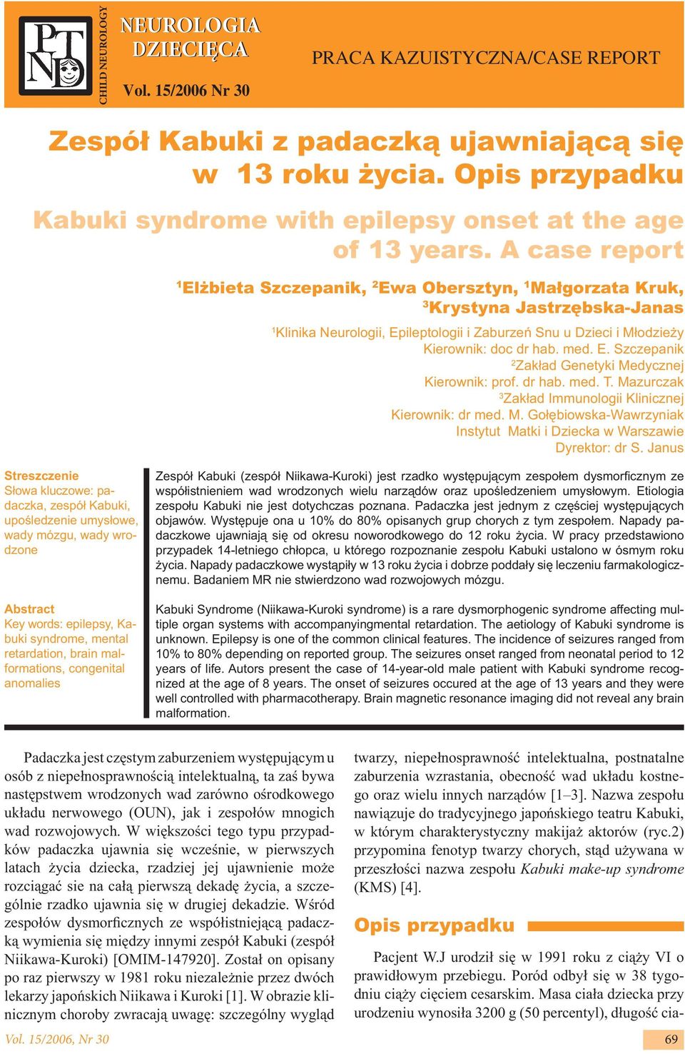 A case report 1 Elżbieta Szczepanik, 2 Ewa Obersztyn, 1 Małgorzata Kruk, 3 Krystyna JastrzębskaJanas 1 Klinika Neurologii, Epileptologii i Zaburzeń Snu u Dzieci i Młodzieży Kierownik: doc dr hab. med.