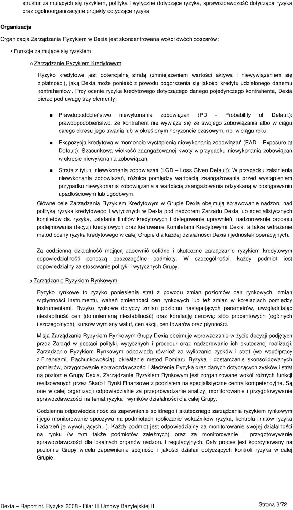 stratą (zmniejszeniem wartości aktywa i niewywiązaniem się z płatności), jaką Dexia moŝe ponieść z powodu pogorszenia się jakości kredytu udzielonego danemu kontrahentowi.