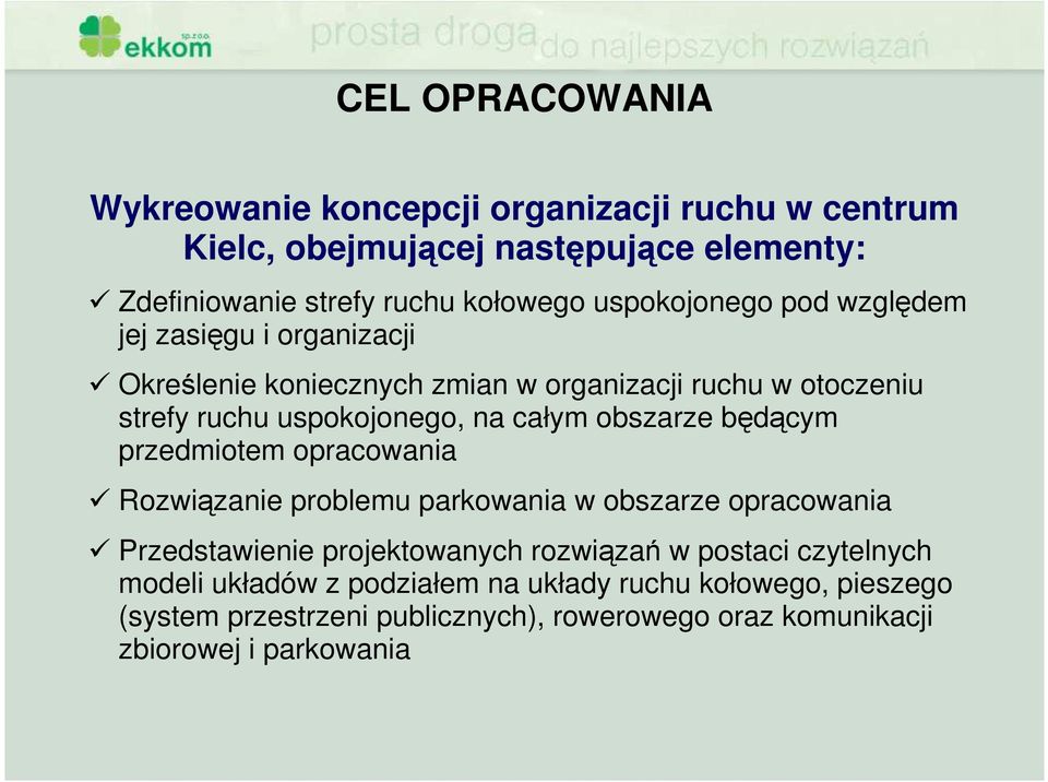 obszarze będącym przedmiotem opracowania Rozwiązanie problemu parkowania w obszarze opracowania Przedstawienie projektowanych rozwiązań w postaci