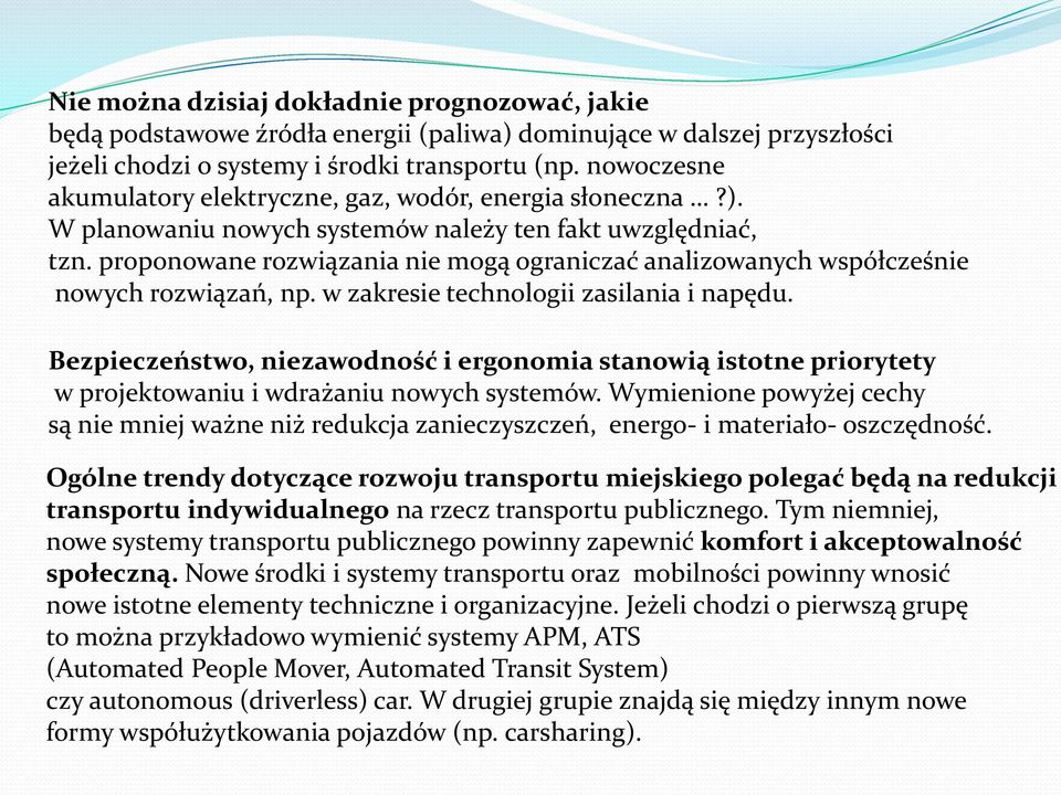 proponowane rozwiązania nie mogą ograniczać analizowanych współcześnie nowych rozwiązań, np. w zakresie technologii zasilania i napędu.