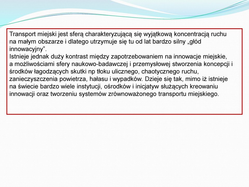 Istnieje jednak duży kontrast między zapotrzebowaniem na innowacje miejskie, a możliwościami sfery naukowo-badawczej i przemysłowej stworzenia koncepcji