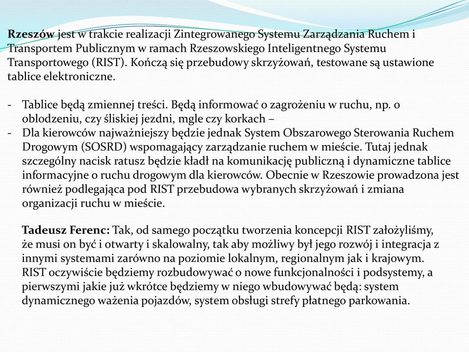 o oblodzeniu, czy śliskiej jezdni, mgle czy korkach - Dla kierowców najważniejszy będzie jednak System Obszarowego Sterowania Ruchem Drogowym (SOSRD) wspomagający zarządzanie ruchem w mieście.