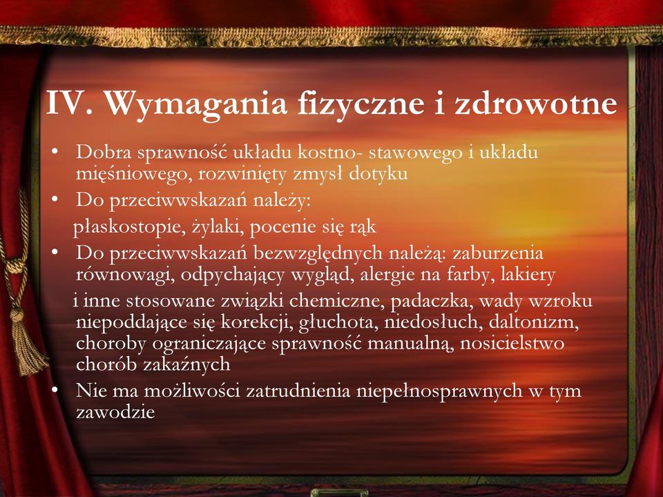 wygląd, alergie na farby, lakiery i inne stosowane związki chemiczne, padaczka, wady wzroku niepoddające się korekcji, głuchota,