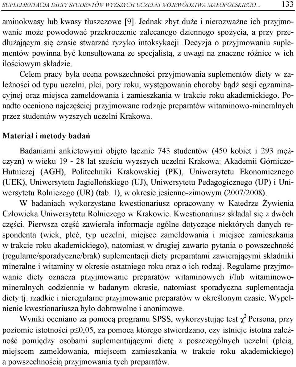 Decyzja o przyjmowaniu suplementów powinna być konsultowana ze specjalistą, z uwagi na znaczne różnice w ich ilościowym składzie.