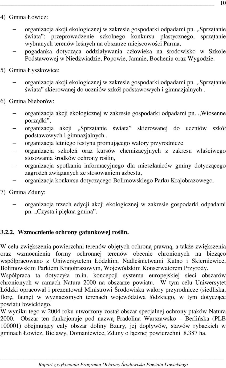 Szkole Podstawowej w Niedźwiadzie, Popowie, Jamnie, Bocheniu oraz Wygodzie. 5) Gmina Łyszkowice: organizacja akcji ekologicznej w zakresie gospodarki odpadami pn.