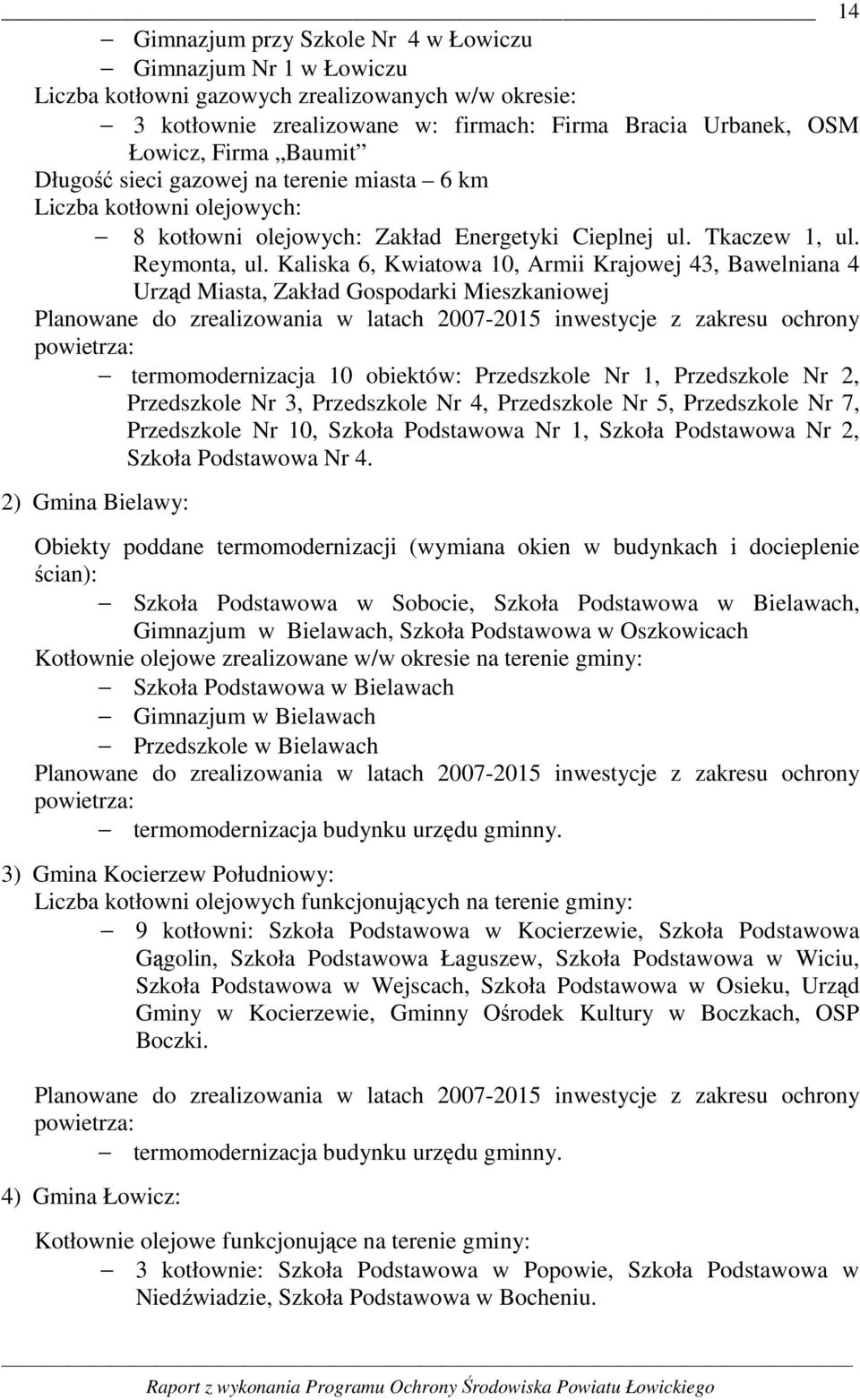 Kaliska 6, Kwiatowa 10, Armii Krajowej 43, Bawelniana 4 Urząd Miasta, Zakład Gospodarki Mieszkaniowej Planowane do zrealizowania w latach 2007-2015 inwestycje z zakresu ochrony powietrza: