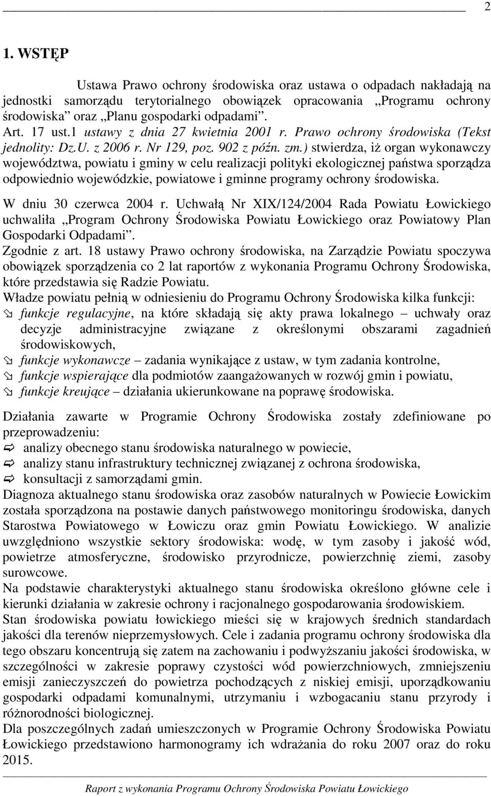 ) stwierdza, iŝ organ wykonawczy województwa, powiatu i gminy w celu realizacji polityki ekologicznej państwa sporządza odpowiednio wojewódzkie, powiatowe i gminne programy ochrony środowiska.