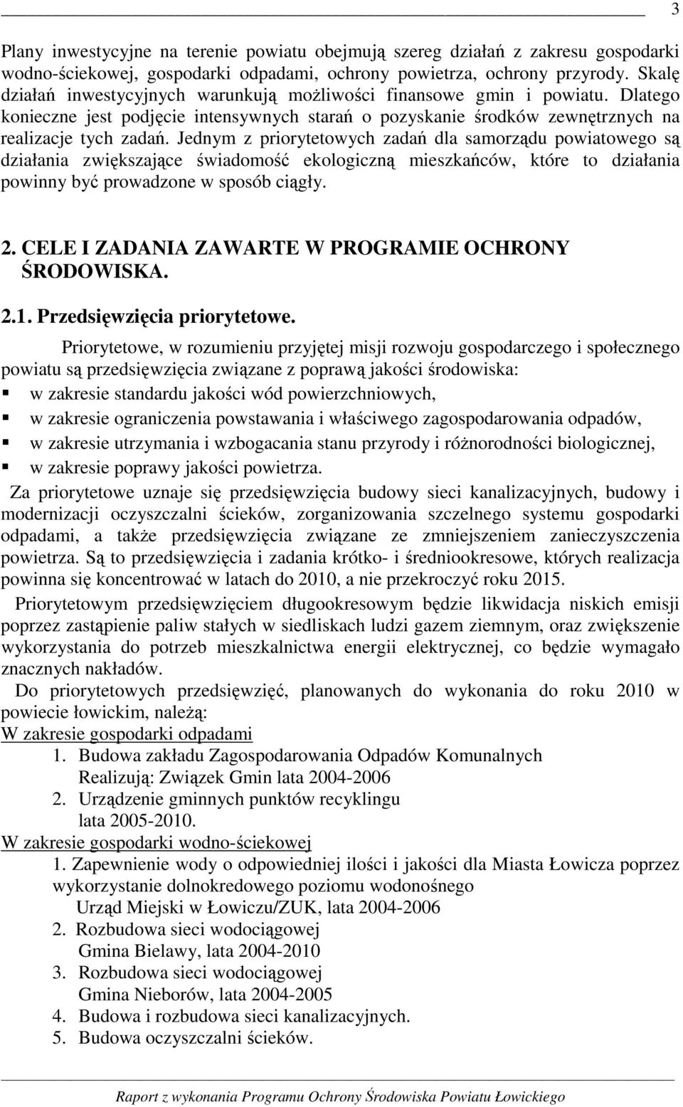 Jednym z priorytetowych zadań dla samorządu powiatowego są działania zwiększające świadomość ekologiczną mieszkańców, które to działania powinny być prowadzone w sposób ciągły. 2.